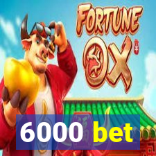 6000 bet